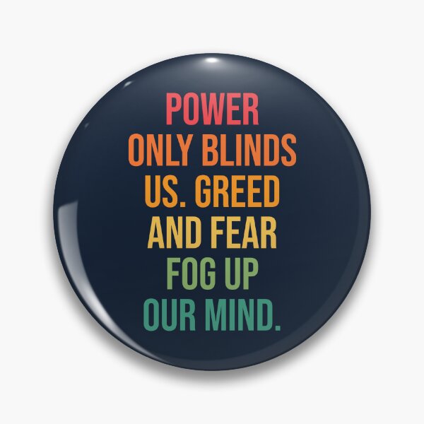 Item preview, Power only blinds us. Greed and fear fog up our mind quote designed and sold by SweetLog.