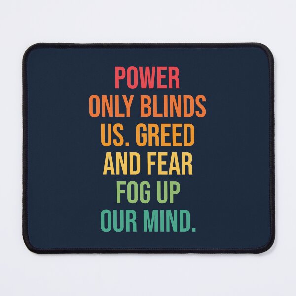 Item preview, Power only blinds us. Greed and fear fog up our mind quote designed and sold by SweetLog.