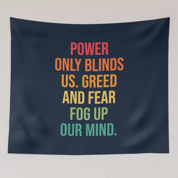 Item preview, Power only blinds us. Greed and fear fog up our mind quote designed and sold by SweetLog.