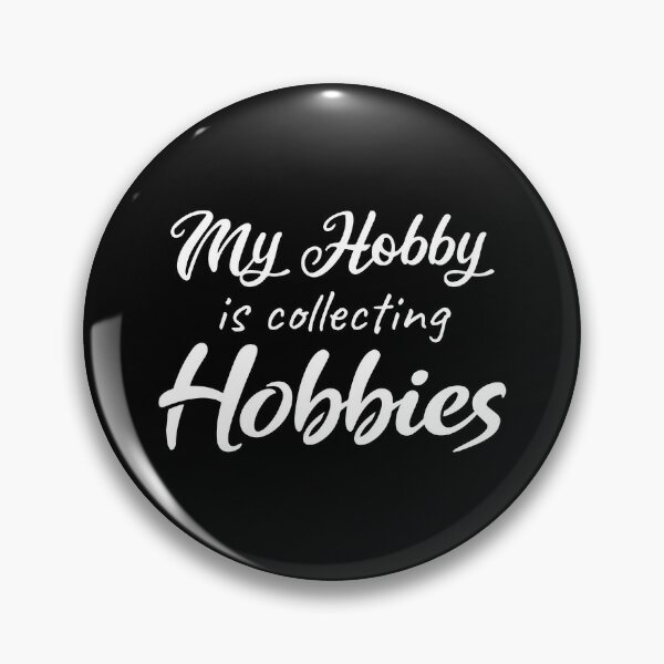 My Hobby Is Collecting Hobbies Pin for Sale by yooKabb