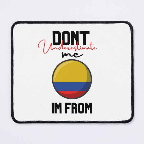 Item preview, colombia Flag,dont underestimate me i'm from colombia,im from colombia designed and sold by behappysiempre.