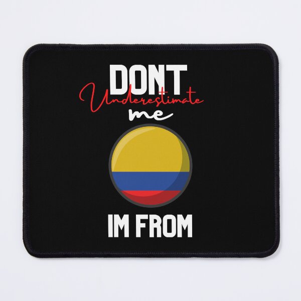 Item preview, colombia Flag,dont underestimate me i'm from colombia,im from colombia designed and sold by behappysiempre.