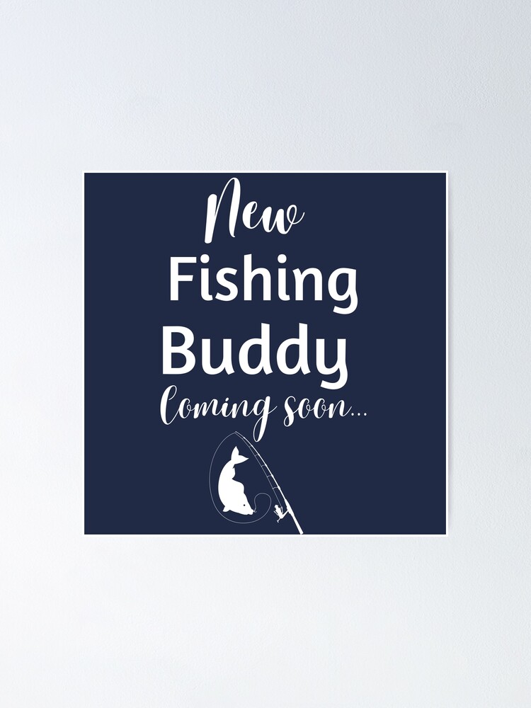 New fishing buddy coming soon Poster for Sale by CHILDSPACE