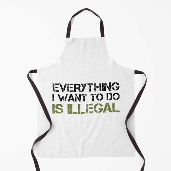 Item preview, Everything I Want To Do Is Illegal | Distressed Army Font Blk designed and sold by SomeDesignThing.