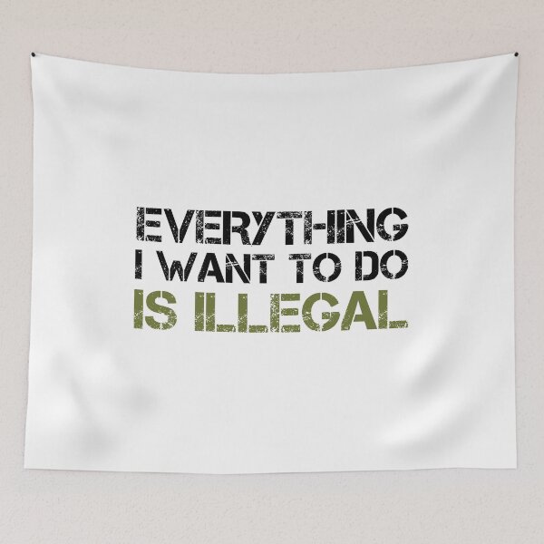 Item preview, Everything I Want To Do Is Illegal | Distressed Army Font Blk designed and sold by SomeDesignThing.