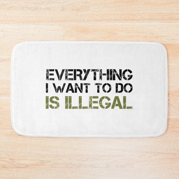 Item preview, Everything I Want To Do Is Illegal | Distressed Army Font Blk designed and sold by SomeDesignThing.