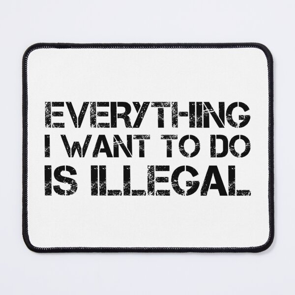 Item preview, Everything I Want To Do Is Illegal | Distressed Army Font All Black designed and sold by SomeDesignThing.