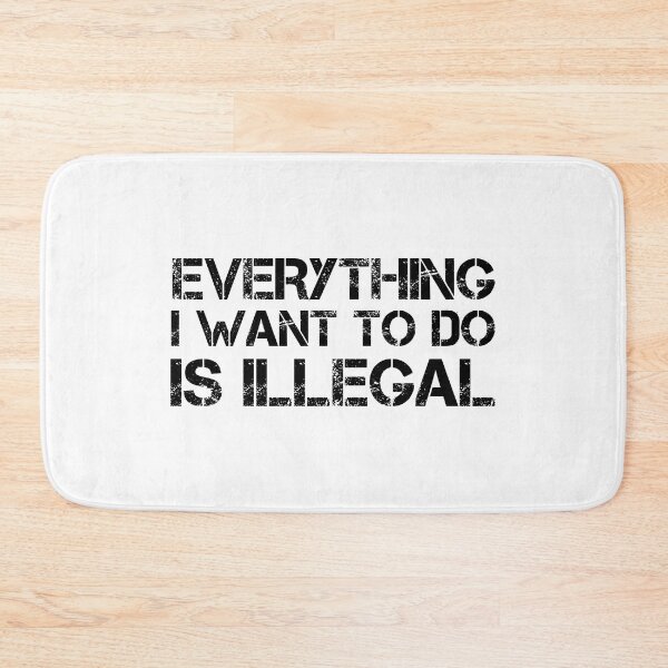 Item preview, Everything I Want To Do Is Illegal | Distressed Army Font All Black designed and sold by SomeDesignThing.