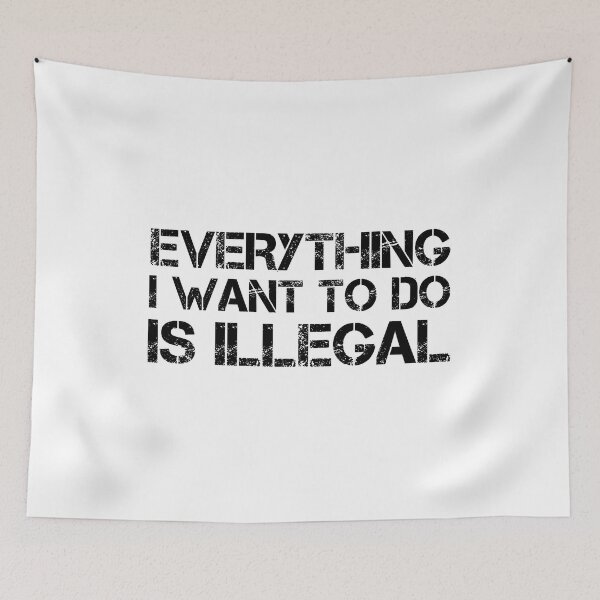 Item preview, Everything I Want To Do Is Illegal | Distressed Army Font All Black designed and sold by SomeDesignThing.