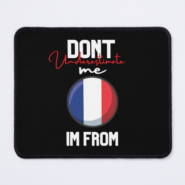Item preview, france Flag,dont underestimate me i'm from france,im from france designed and sold by behappysiempre.