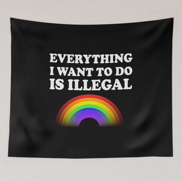 Item preview, Everything I Want To Do Is Illegal Rainbow designed and sold by SomeDesignThing.