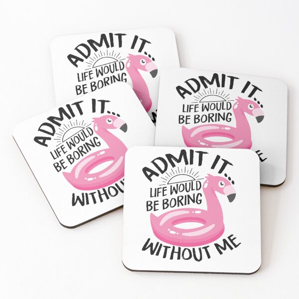 Item preview, Admit it... Life Would Be Boring Without Me designed and sold by Best-Designers.