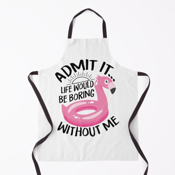 Item preview, Admit it... Life Would Be Boring Without Me designed and sold by Best-Designers.