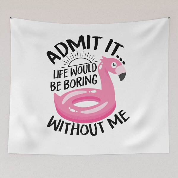 Item preview, Admit it... Life Would Be Boring Without Me designed and sold by Best-Designers.