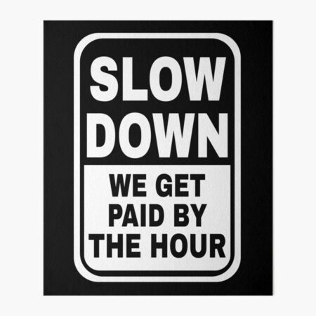 Slow Down We Get Paid By The Hour Funny Warning Sticker for Sale by  tayla2961