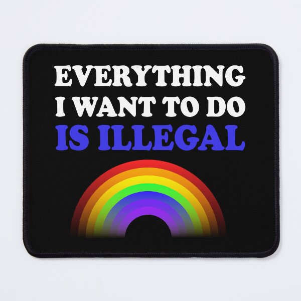 Item preview, Everything I Want To Do Is Illegal Rainbow Blue designed and sold by SomeDesignThing.