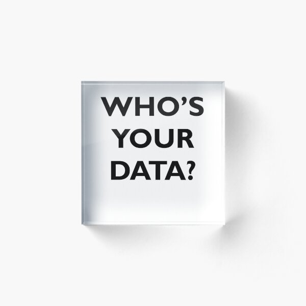 Who's Your Data? Acrylic Block