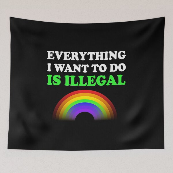 Item preview, Everything I Want To Do Is Illegal Rainbow Green designed and sold by SomeDesignThing.
