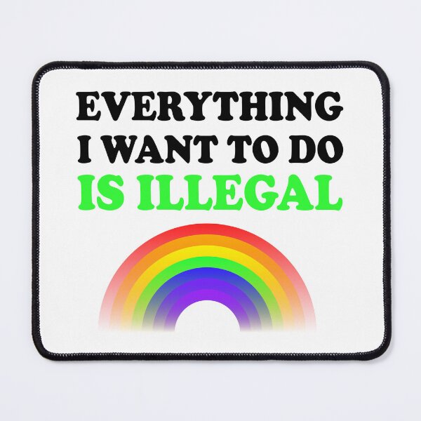 Item preview, Everything I Want To Do Is Illegal Rainbow Green designed and sold by SomeDesignThing.