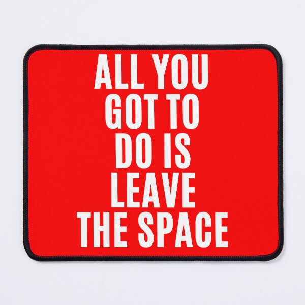 Item preview, All you gotta do is leave the space ! (4) designed and sold by F1TwoTee.