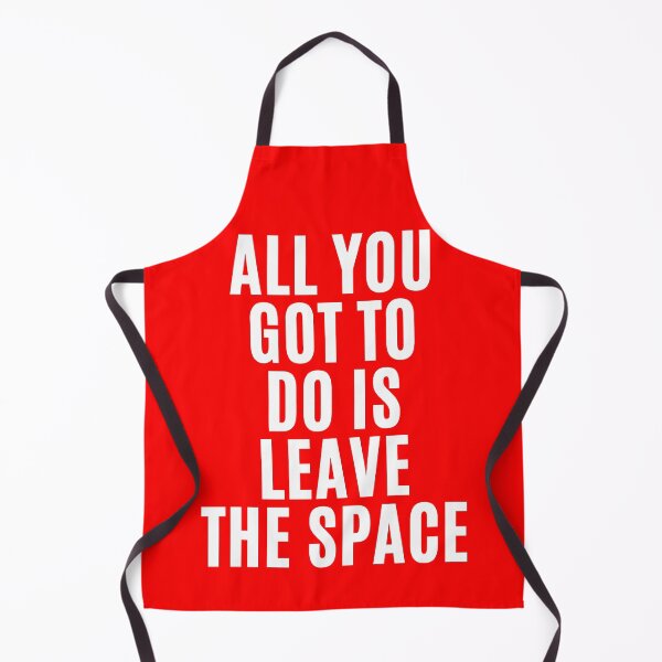 Item preview, All you gotta do is leave the space ! (4) designed and sold by F1TwoTee.