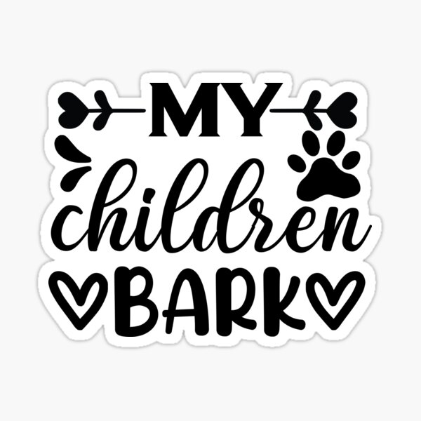 My children bark Sticker