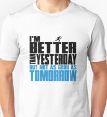 I'm better than yesterday but not as good as tomorrow Unisex T-Shirt