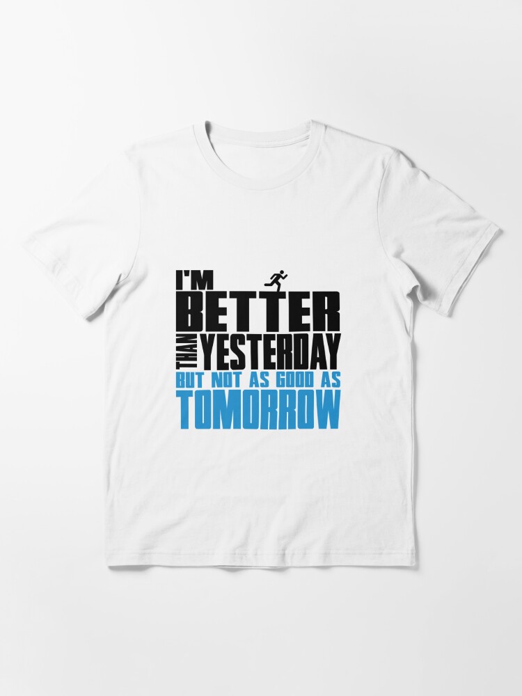 better than yesterday shirt