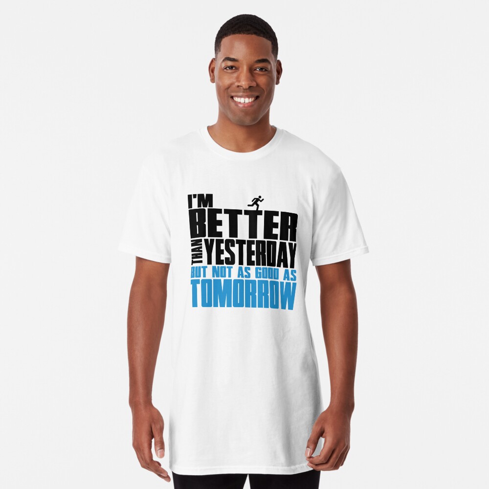 better than yesterday shirt