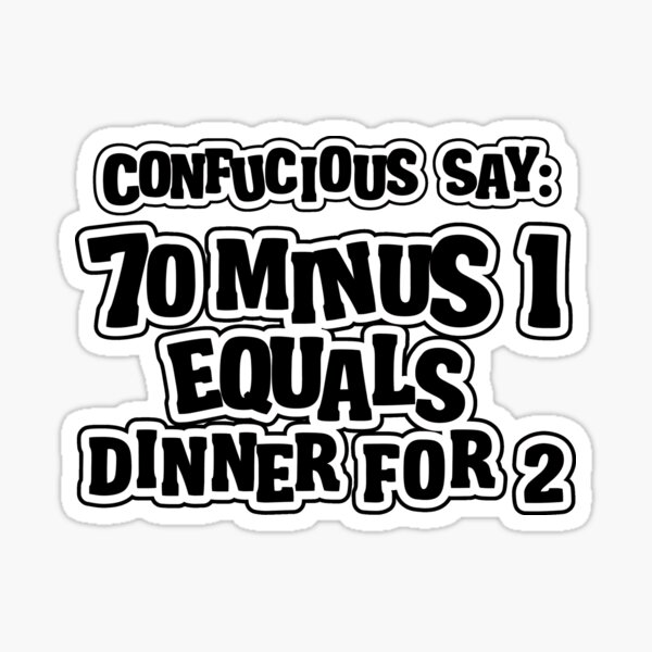 Confucius dire: 70 moins 1 équivaut à un dîner pour 2 - 69 Sticker