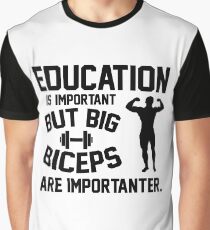 Education is important. But big biceps are importanter Graphic T-Shirt