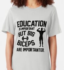 Education is important. But big biceps are importanter Slim Fit T-Shirt