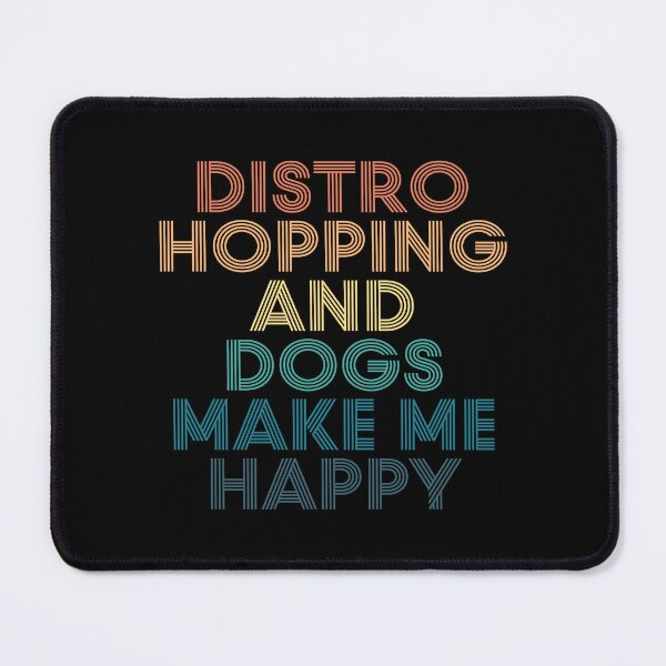 Item preview, Distro Hopping And Dogs Make Me Happy- Gift for Distro Hopping & Dogs Fans designed and sold by kindxinn.