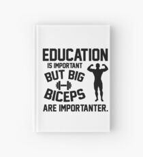 Education is important. But big biceps are importanter Hardcover Journal