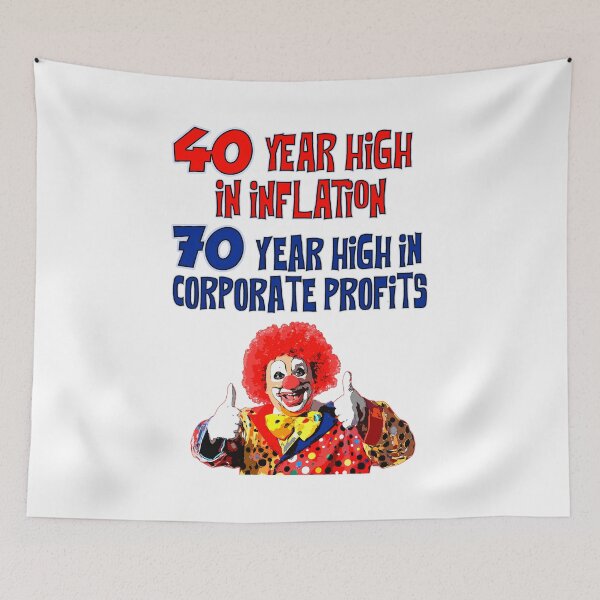 Item preview, 40 year high in inflation and 70 year high in corporate profits and a clown with a thumbs up because wtf designed and sold by Signs for Dark Times.