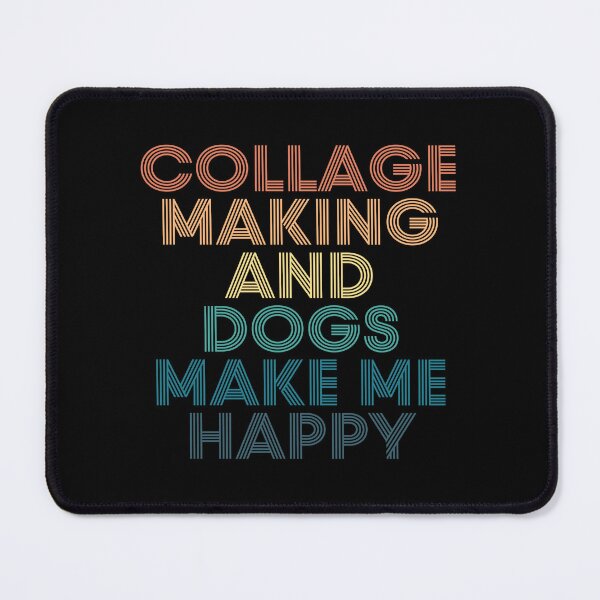 Item preview, Collage Making And Dogs Make Me Happy- Gift for Collage Making & Dogs Fans designed and sold by kindxinn.