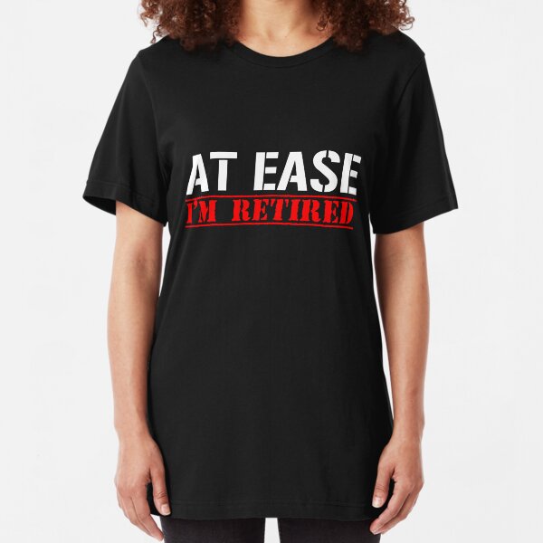 AT EASE - IM RETIRED Slim Fit T-Shirt