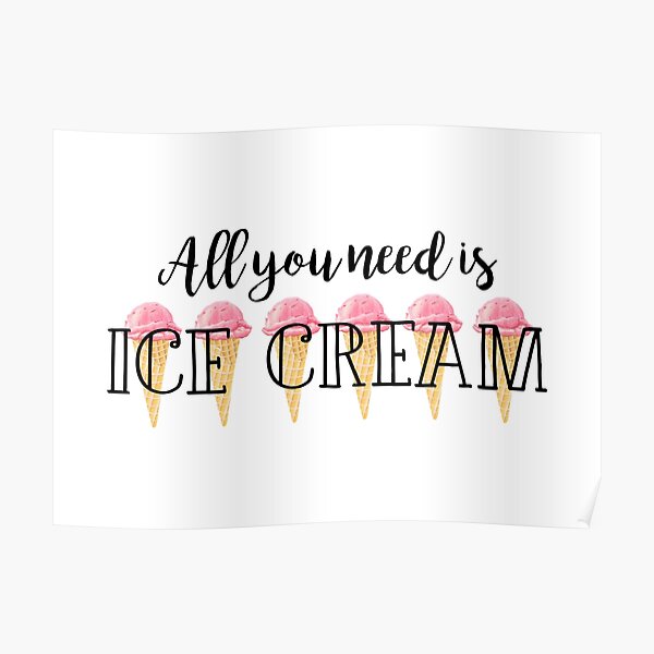 All you need is ice cream Poster