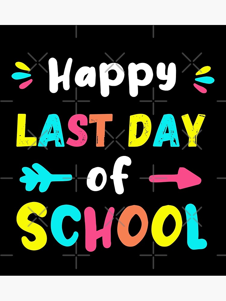 "Happy Last Day Of School End Of School Year" Poster for Sale by