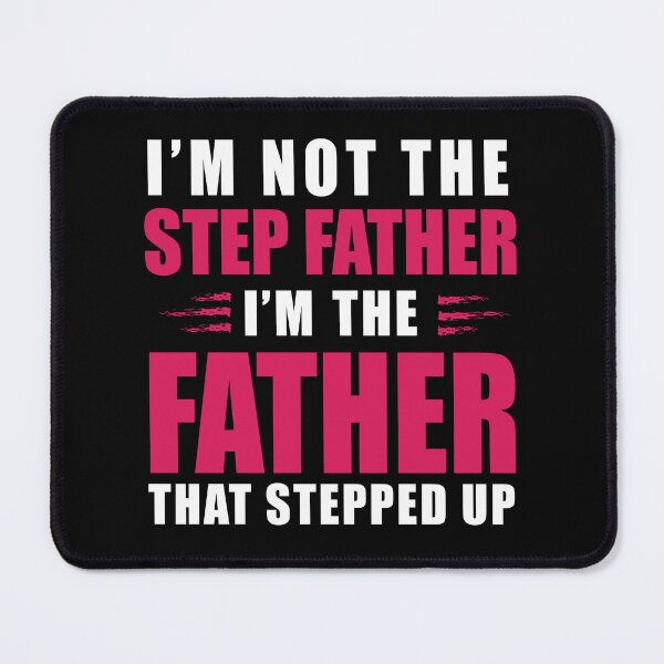 Item preview, I'm Not The Step Father, I'm The Father That Stepped Up designed and sold by delikedesign.