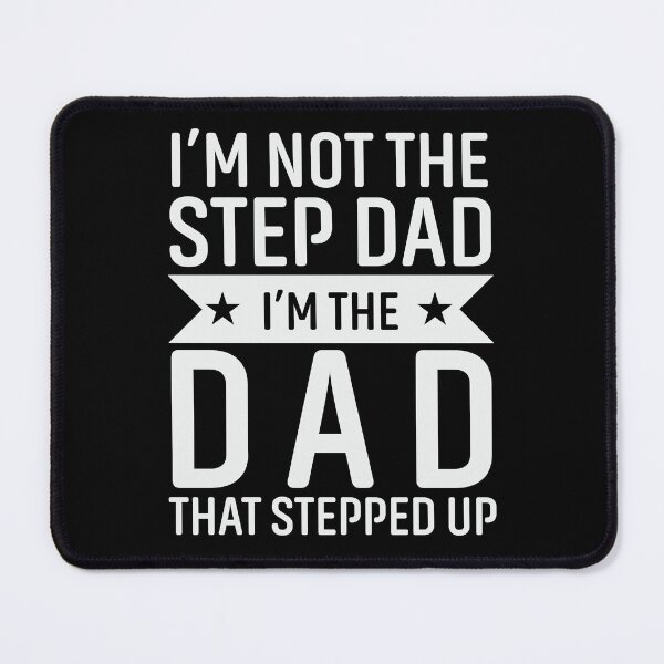Item preview, I'm Not The Step Dad, I'm The Dad That Stepped Up designed and sold by delikedesign.
