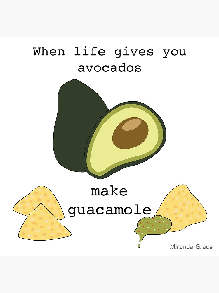 "When life gives you avocados make guacamole" Poster for Sale by