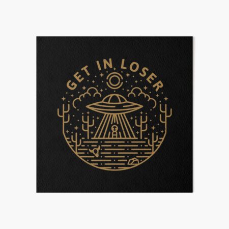 Get In Loser Art Board Print