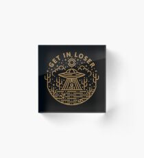 Get In Loser Acrylic Block