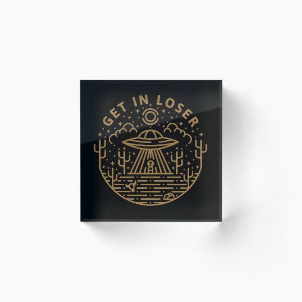 Get In Loser Acrylic Block