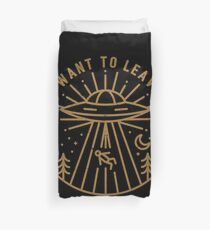 I Want To Leave Duvet Cover