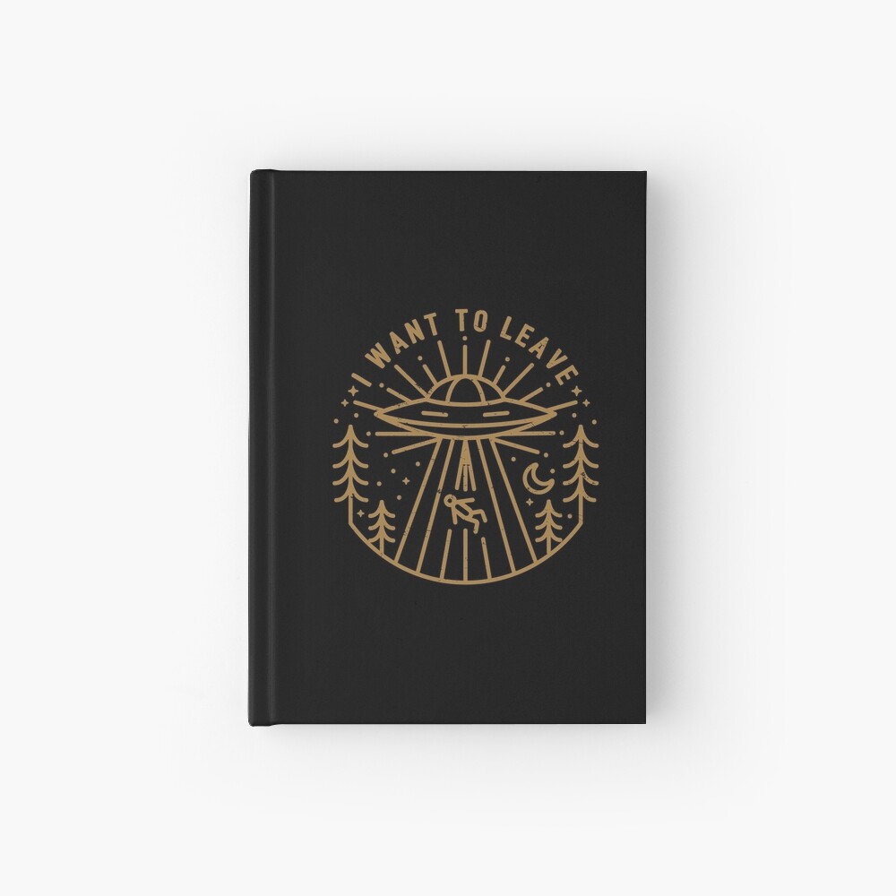 I Want To Leave Hardcover Journal