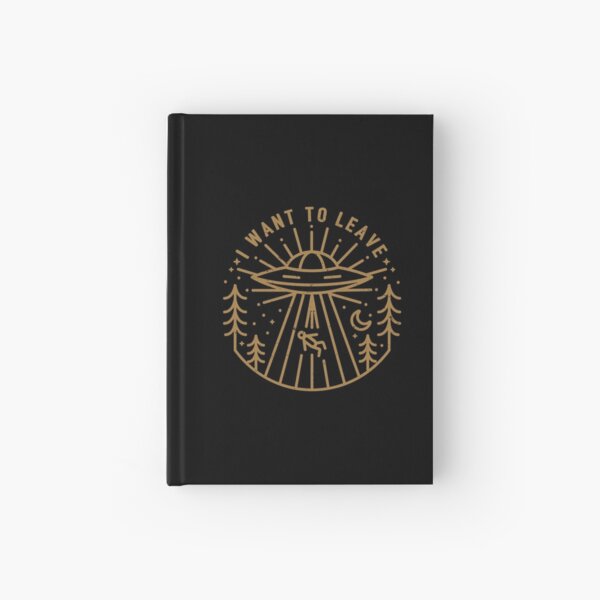 I Want To Leave Hardcover Journal