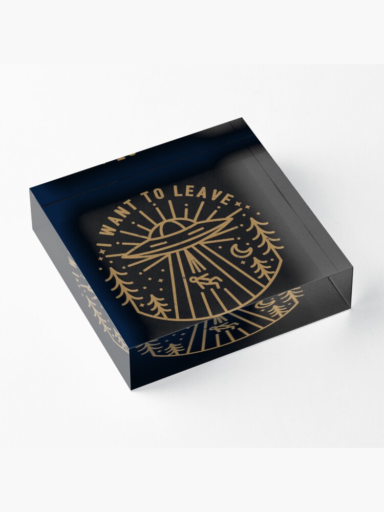Alternate view of I Want To Leave Acrylic Block