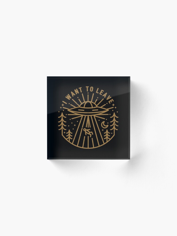 Alternate view of I Want To Leave Acrylic Block